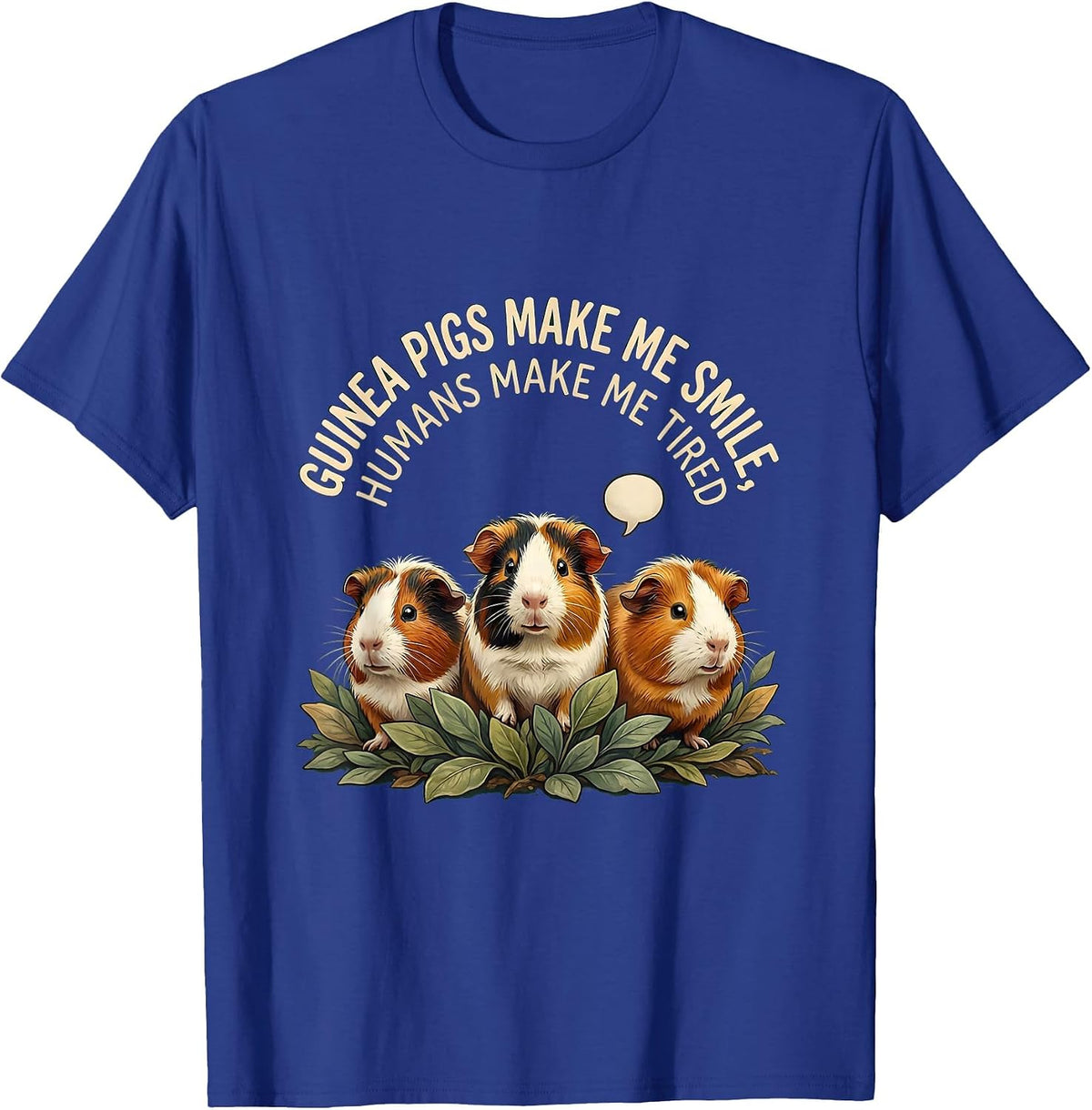 Guinea Pigs Make Me Smile Humans Make Me Tired Pet Lover T-Shirt - Royal Blue