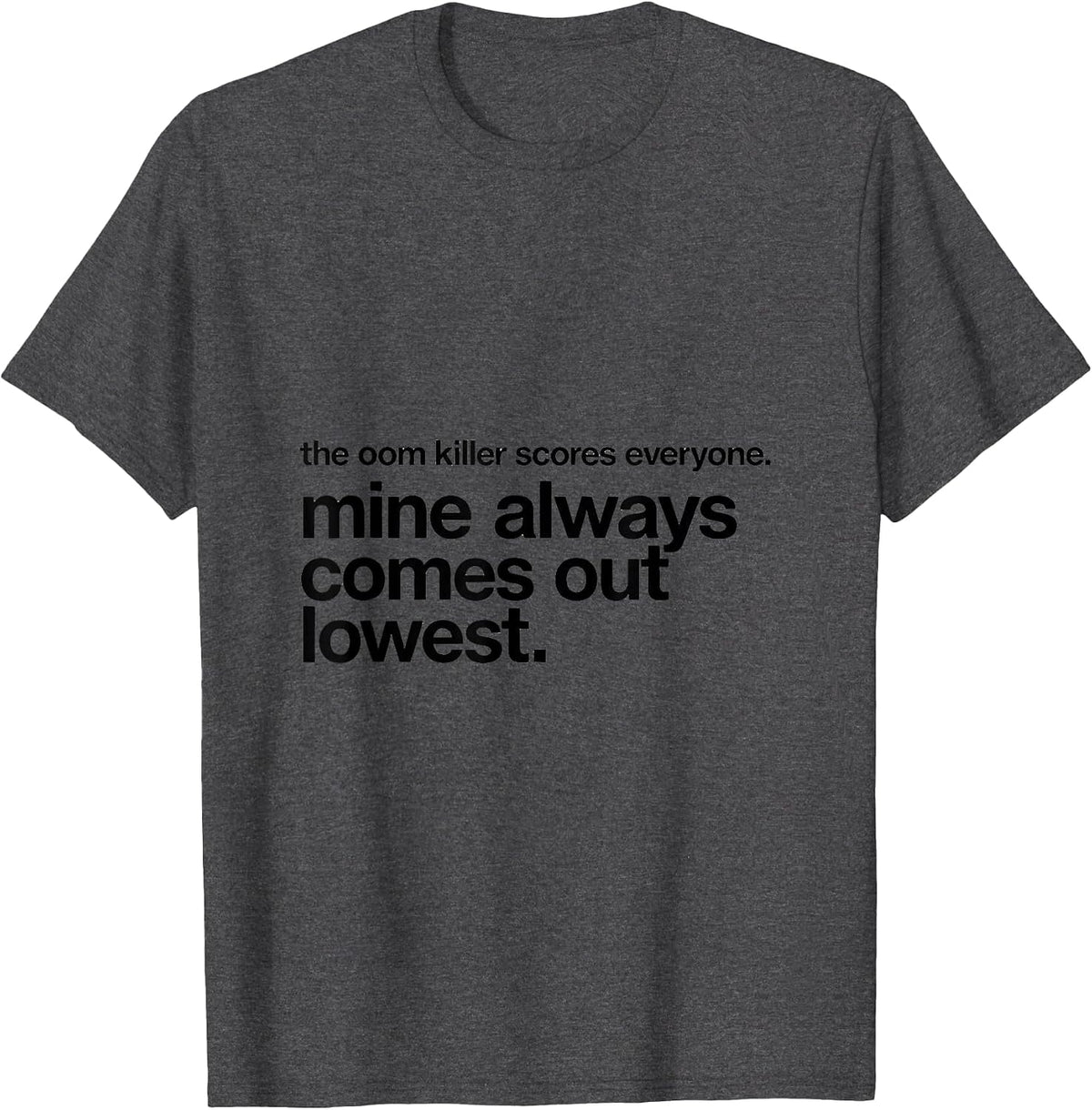 the oom killer scores everyone funny Linux sysadmin command T-Shirt - Dark Heather Grey