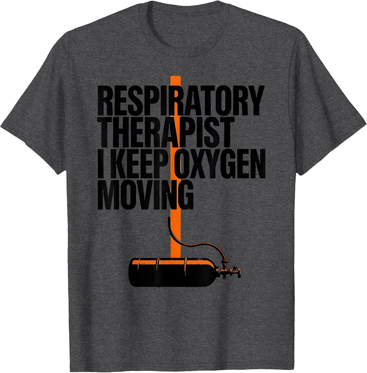 Respiratory Therapist. I Keep Oxygen Moving Occupational T-Shirt - Dark Heather Grey