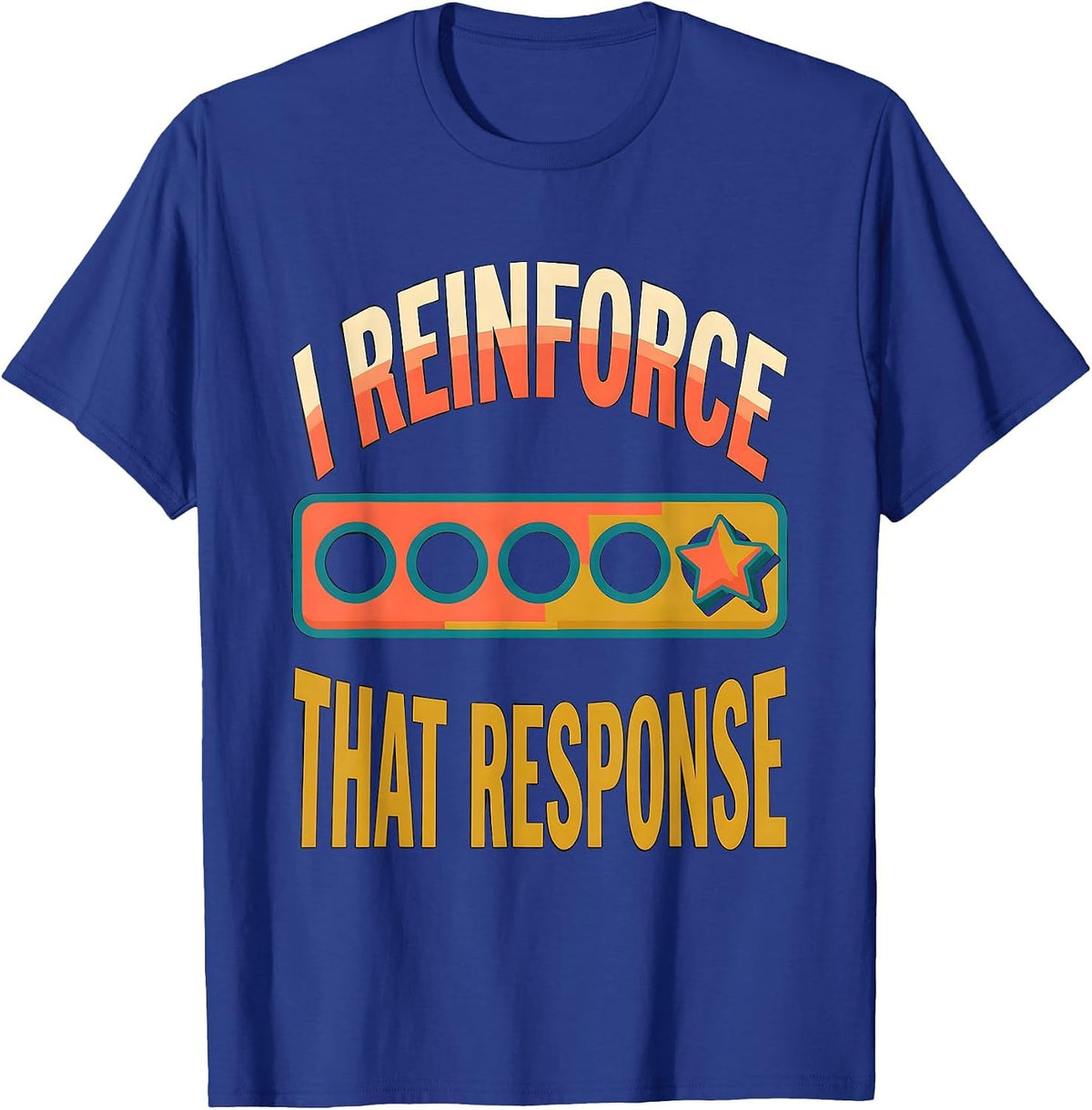 Men's I Reinforce That Response Funny Special Education Teacher T-Shirt - Royal Blue