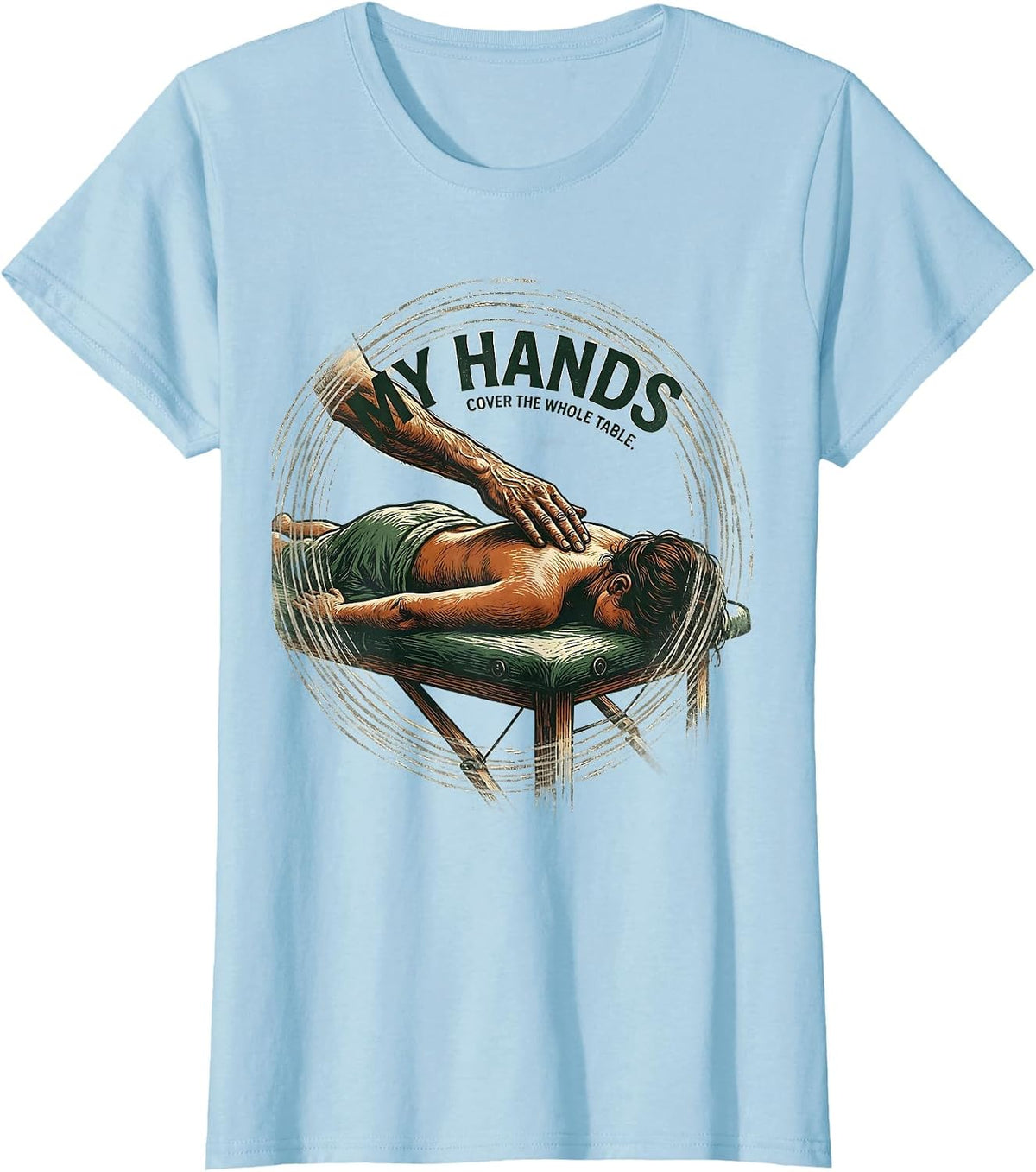 Women's My Hands Cover The Whole Table Funny Massage Therapist T-Shirt - Baby Blue