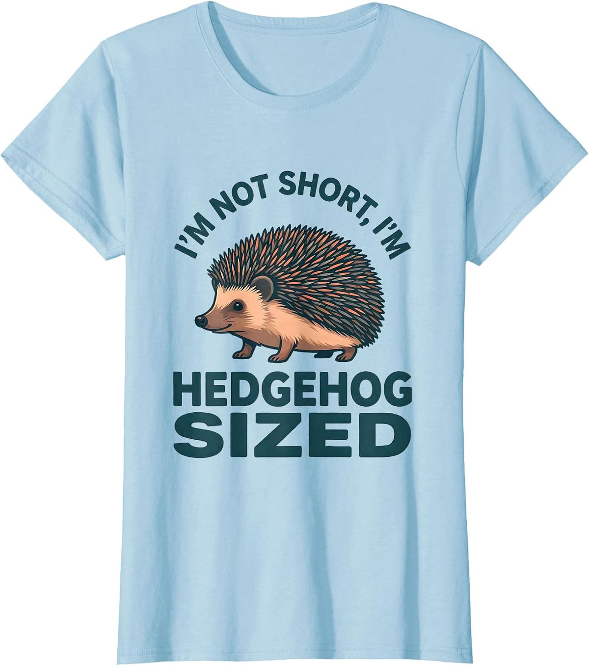 Women's I'm Not Short, I'm Hedgehog Sized Funny Short Person Humor T-Shirt - Baby Blue