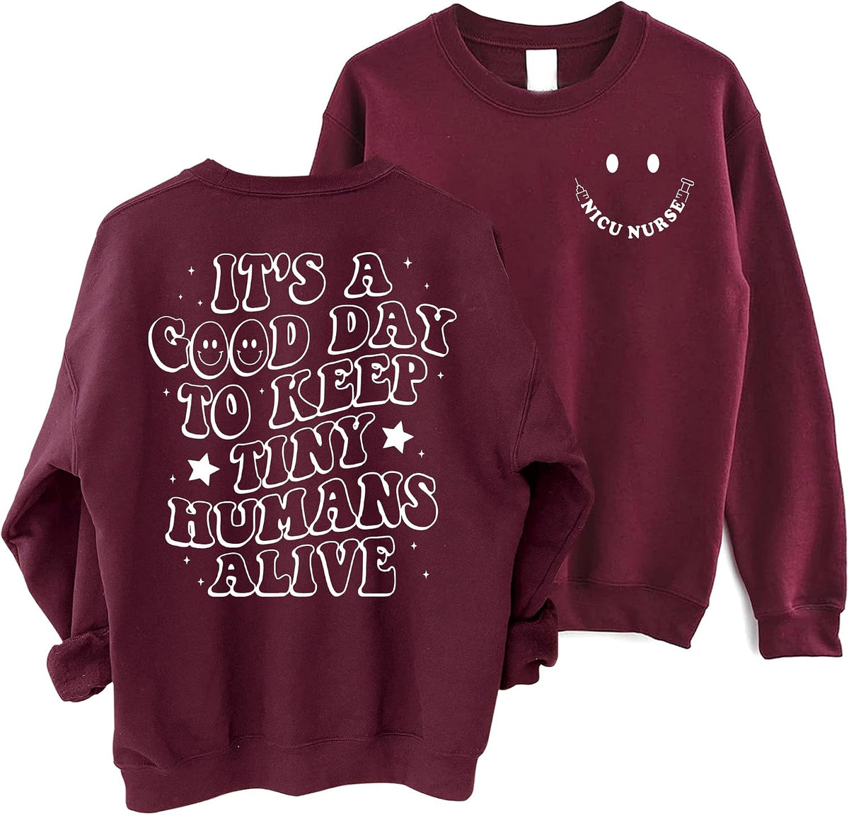 NICU Nurse Sweatshirt - It's A Good Day To Keep Tiny Humans Alive Cute Nursing 2 Sided Sweater - Maroon