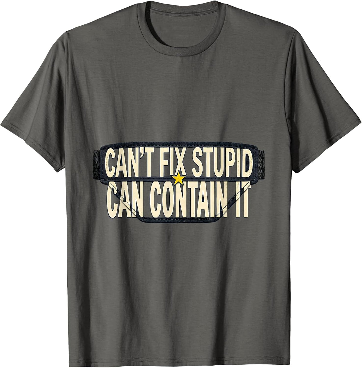 Men's Can't Fix Stupid Can Contain It Funny Police Officer Gift T-Shirt - Asphalt Grey