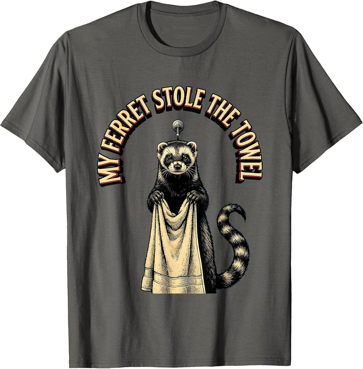 Men's My Ferret Stole The Towel Funny Ferret Lover Gift Ferret T-Shirt - Asphalt Grey