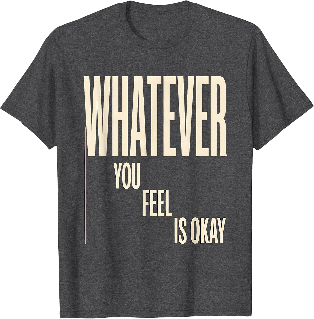 Whatever You Feel Is Okay Mental Health Counselor Therapist T-Shirt - Dark Heather Grey