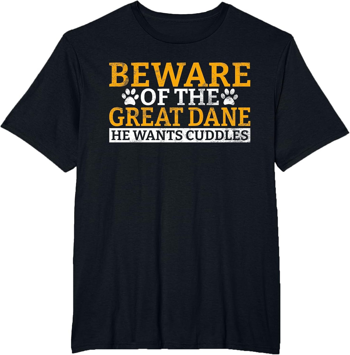 Beware of the Great Dane He Wants Cuddles Great Dane T-Shirt - Black