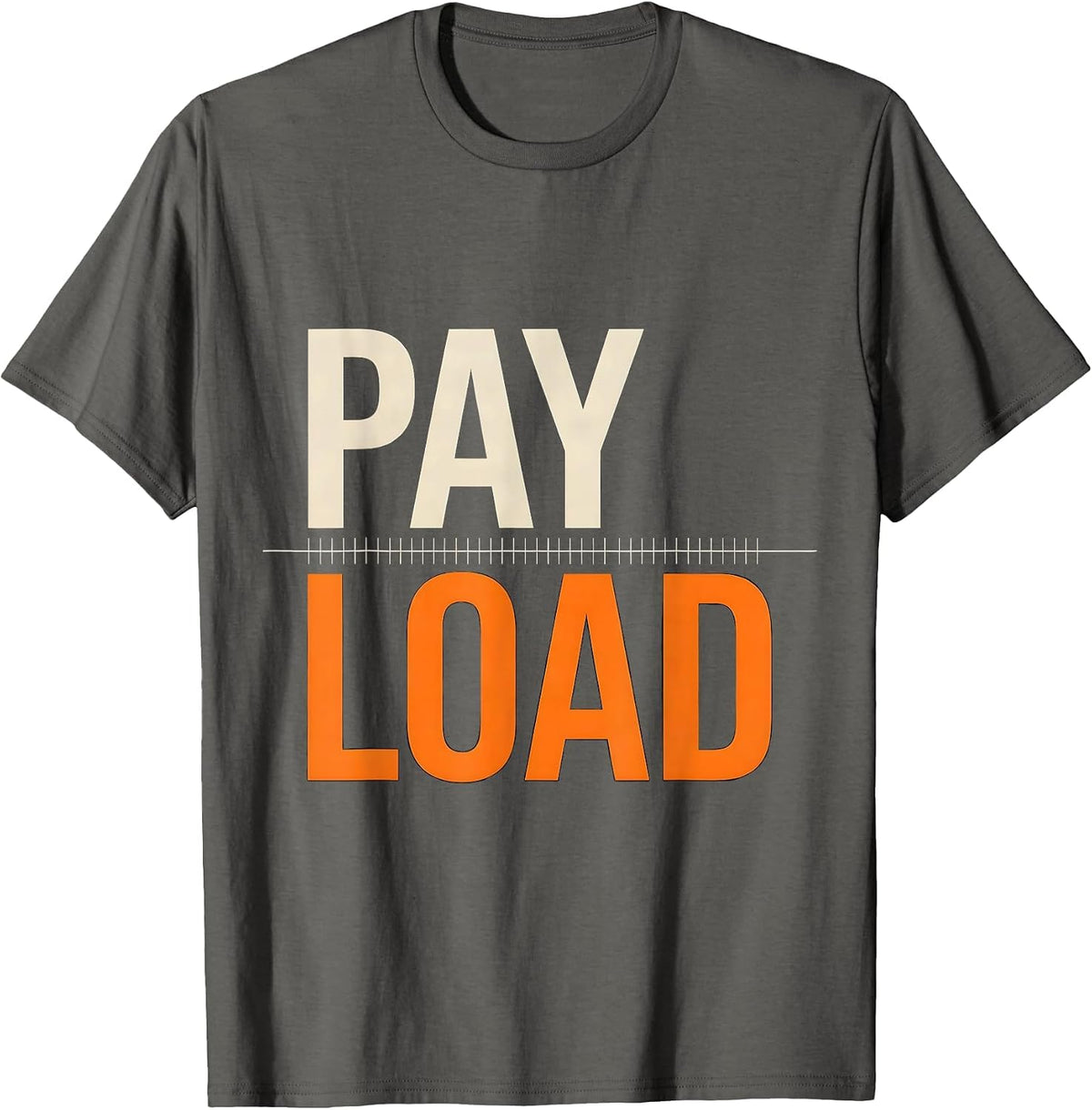 Pay Load Funny Trucker Pickup Truck Driver Semi Driver Humor T-Shirt - Asphalt Grey