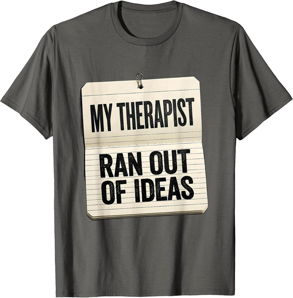 My Therapist Ran Out of Ideas Funny Mental Health Counselor T-Shirt - Asphalt Grey