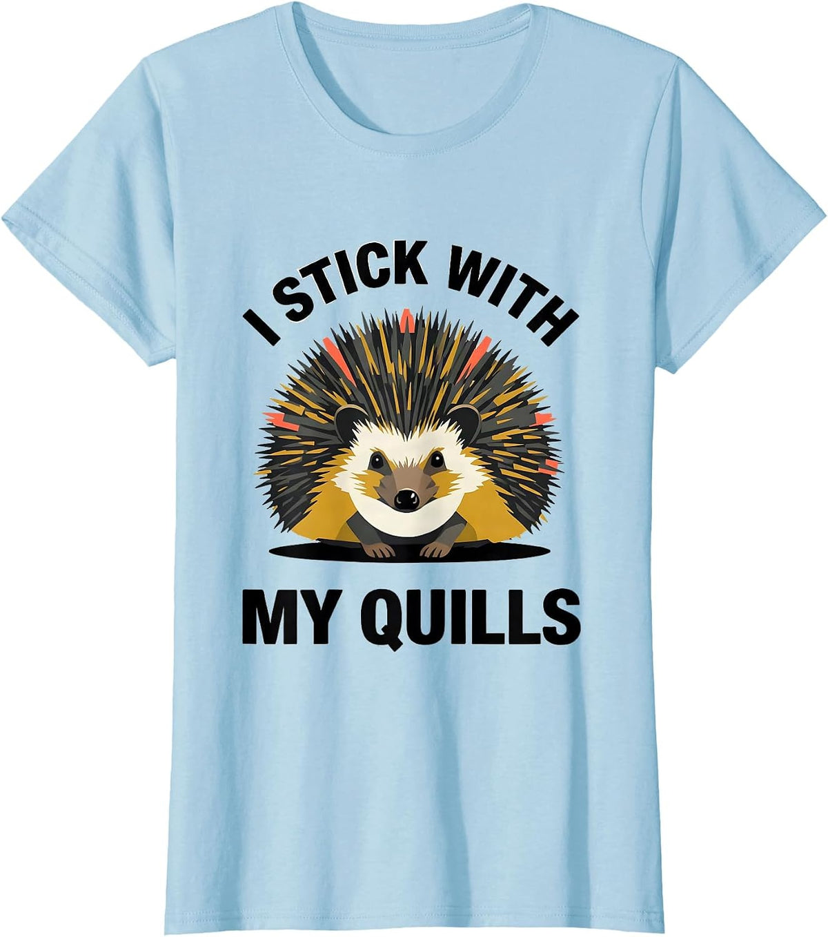 I Stick With My Quills Cute Hedgehog Pet Lover Humor T-Shirt - Baby Blue