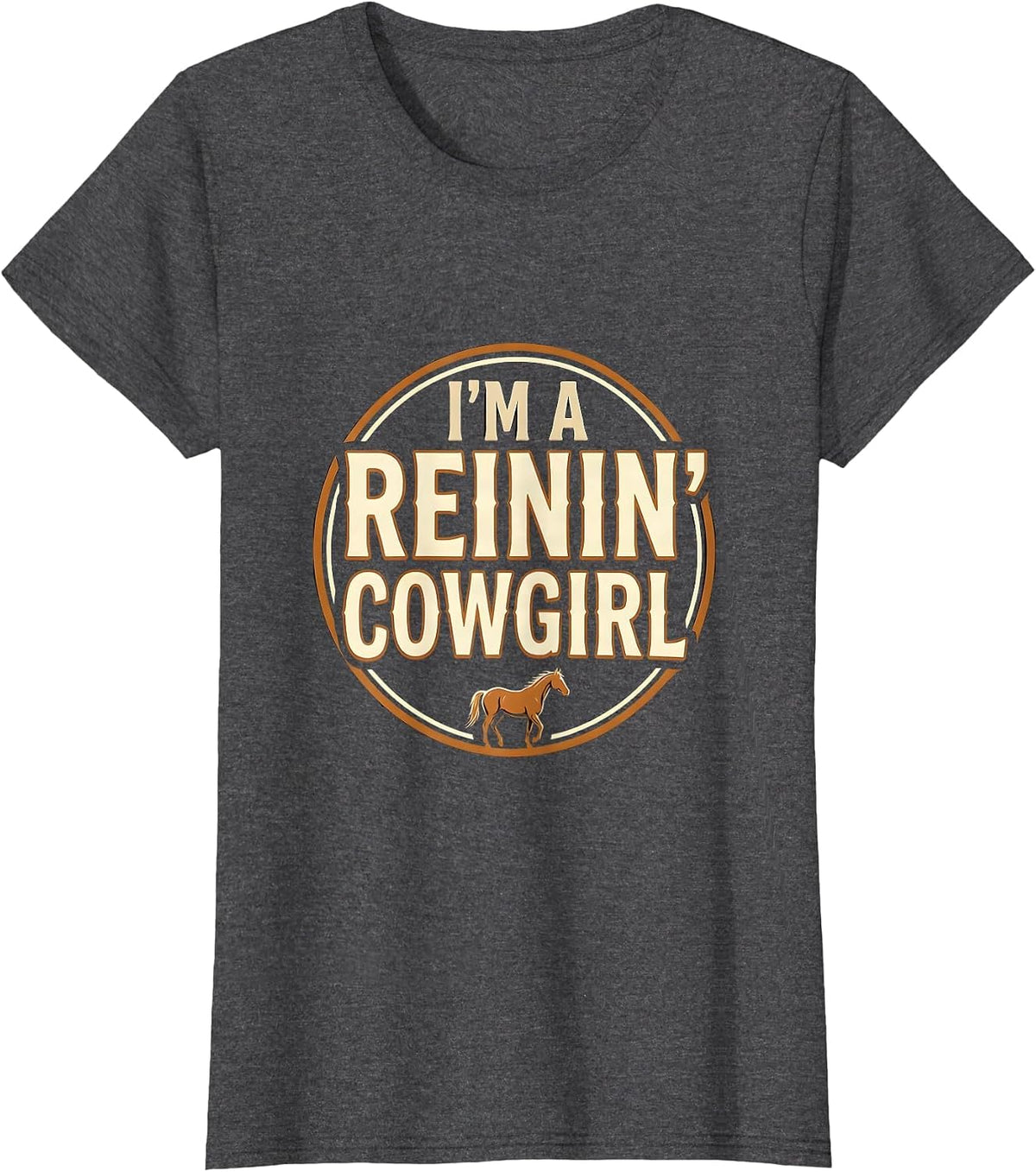 Women's I'm A Reinin' Cowgirl Western Cowgirl Rodeo Pride Humor T-Shirt - Dark Heather Grey