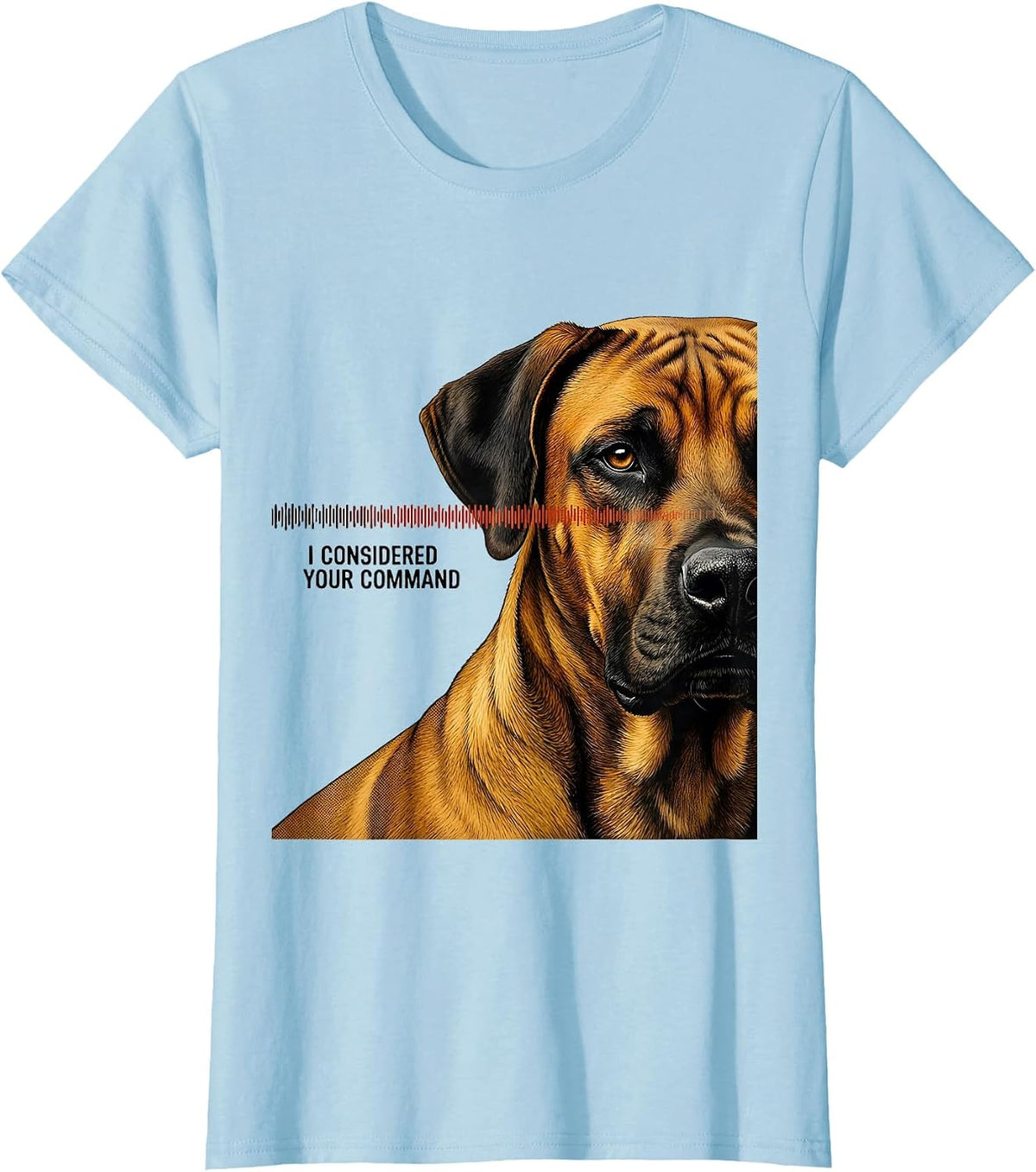 Women's I Considered Your Command Rhodesian Ridgeback Owner Dog T-Shirt - Baby Blue