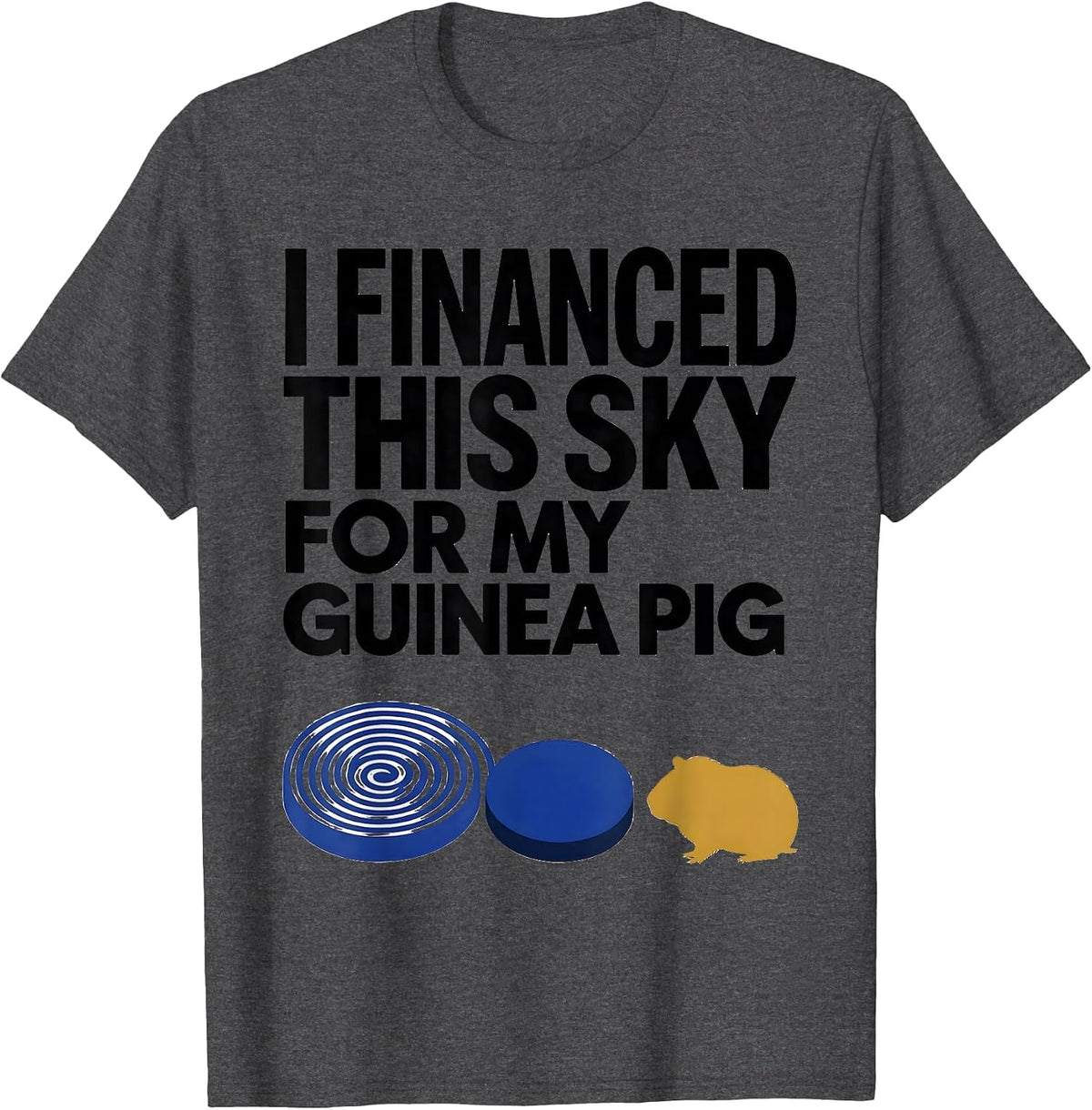 Men's I Financed This Sky For My Guinea Pig Funny Animal Lover T-Shirt - Dark Heather Grey