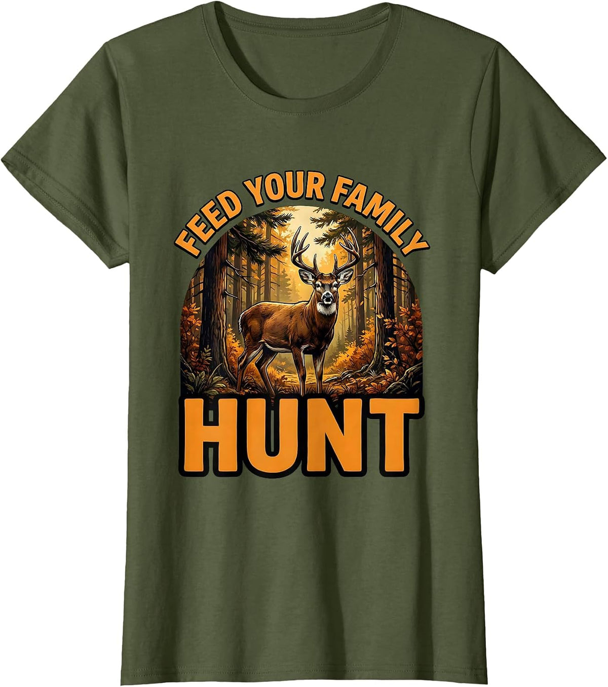 Women's Feed Your Family Hunt Hunting Design T-Shirt - Olive Green