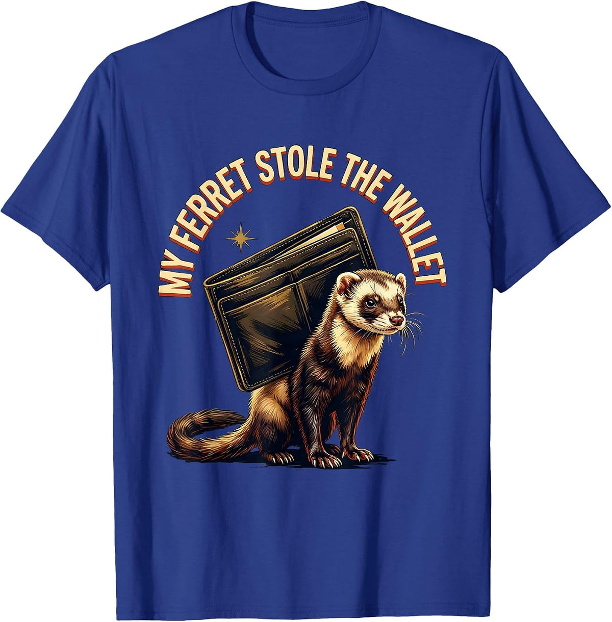 My Ferret Stole The Wallet Funny Ferret Owner Gift Ferret T-Shirt - Royal Blue
