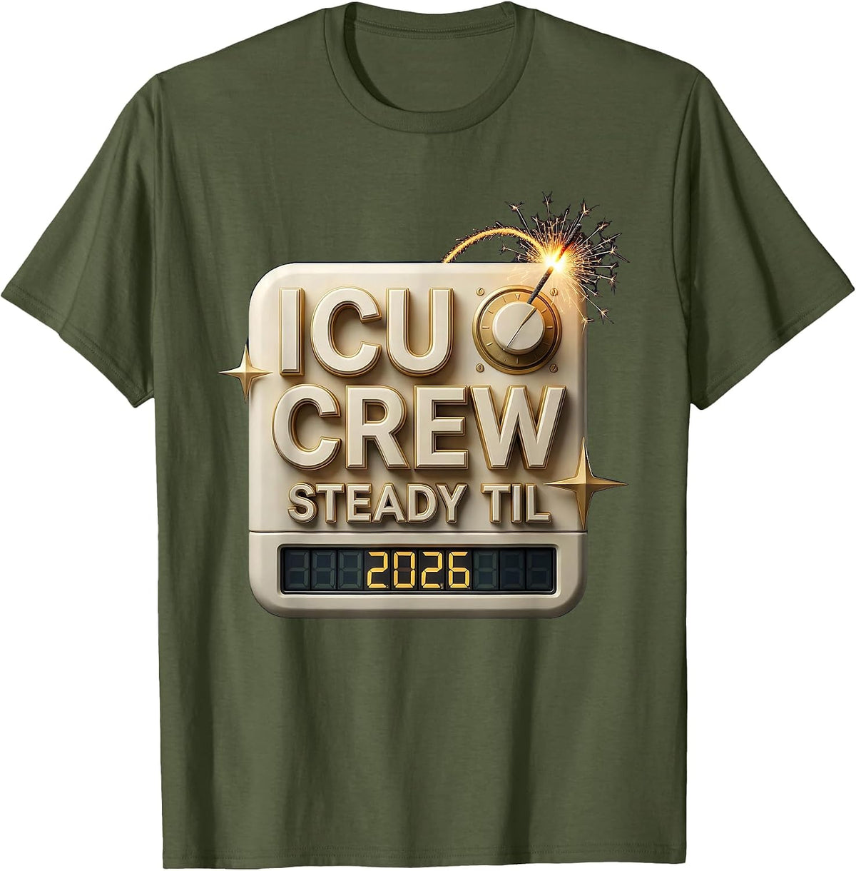 ICU Crew Steady Til 2026 Nurse New Year Eve Party 2026 T-Shirt - Olive Green