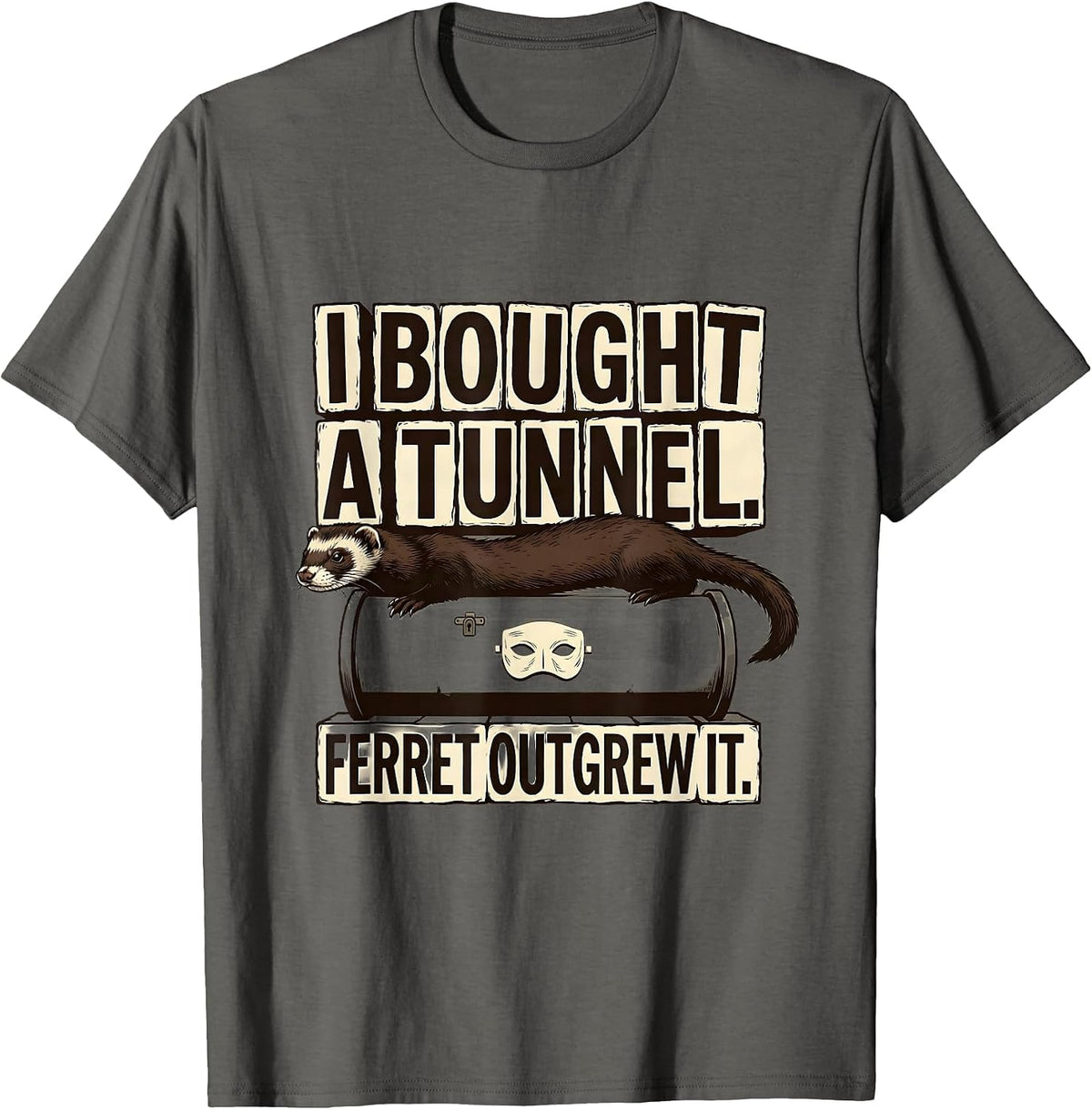 I Bought A Tunnel Ferret Outgrew It Funny Ferret Lover Gift T-Shirt - Asphalt Grey