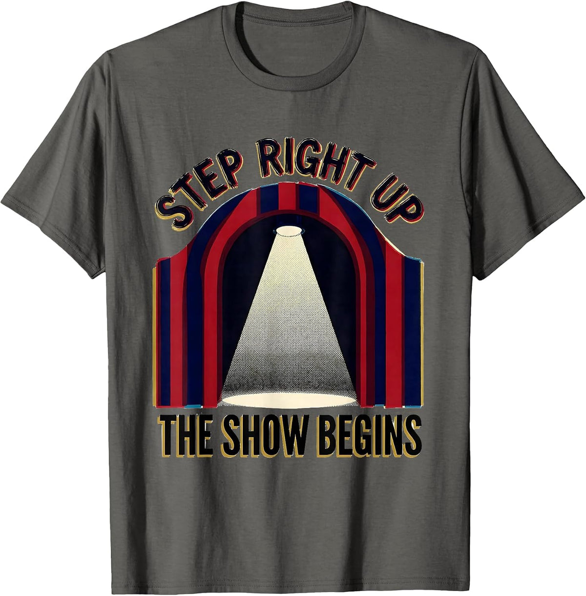 Step Right Up The Show Begins Funny Circus Carnival Party T-Shirt - Asphalt Grey