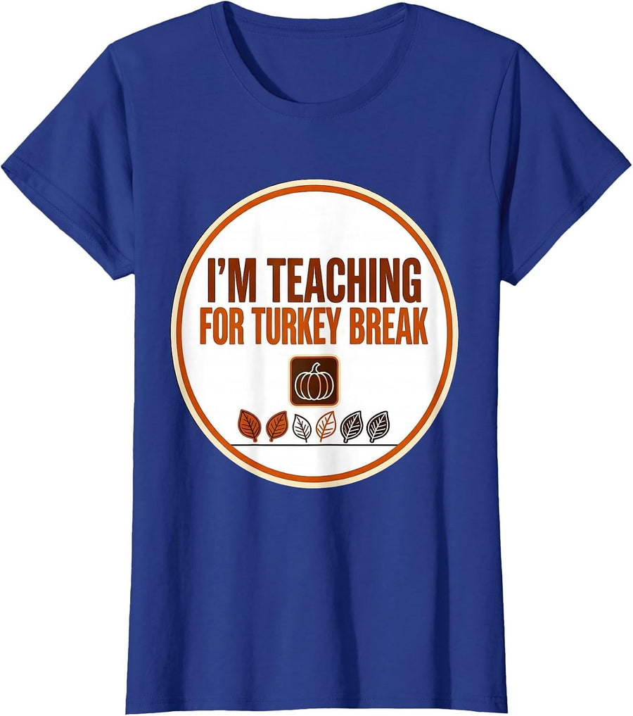 Women's I'm Teaching For Turkey Break Funny Sped Teacher T-Shirt - Royal Blue