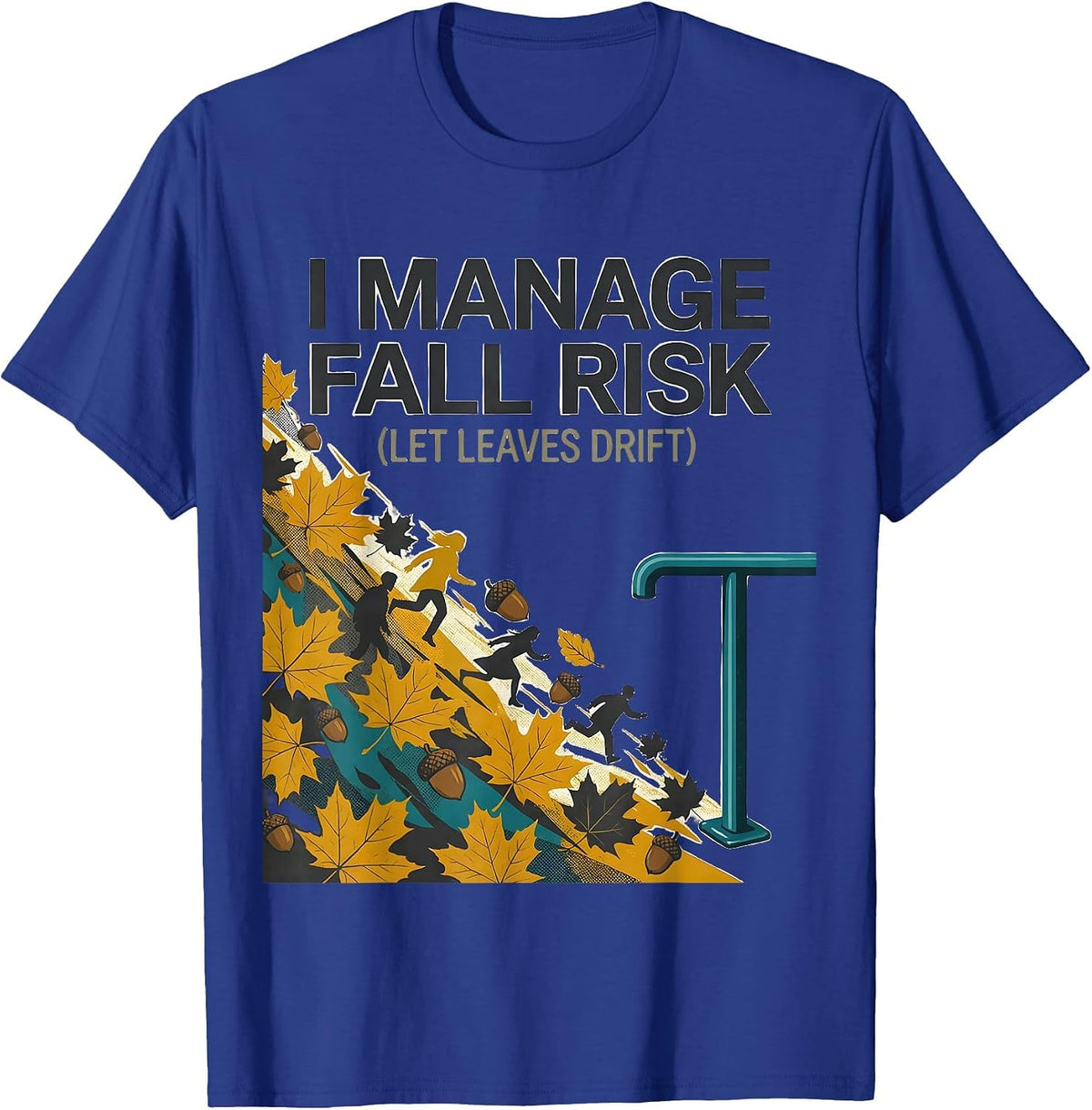 Men's I Manage Fall Risk Let Leaves Drift Funny Nurse Physical T-Shirt - Royal Blue