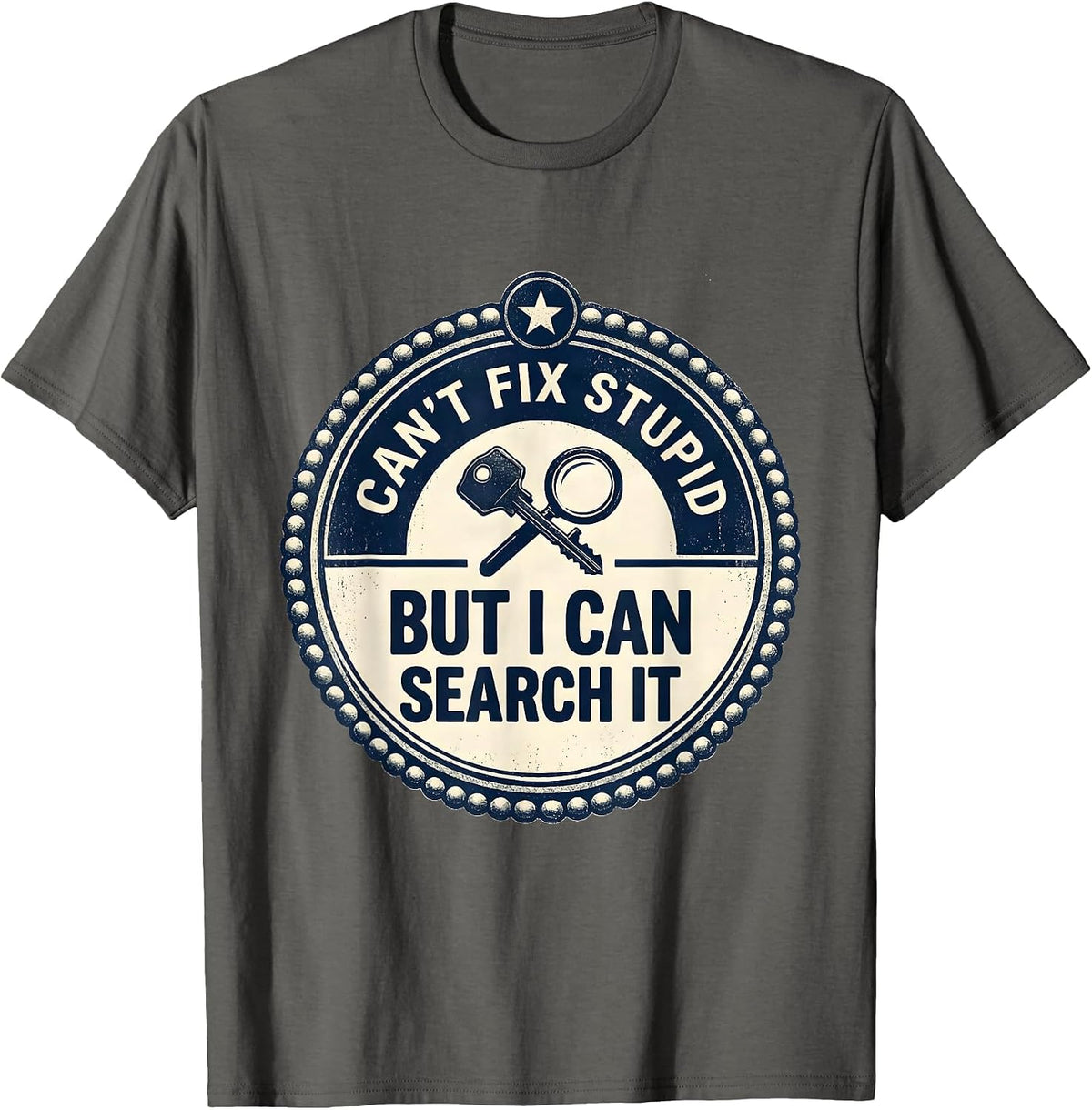 Men's Can't Fix Stupid But I Can Search It Funny Police Officer T-Shirt - Asphalt Grey