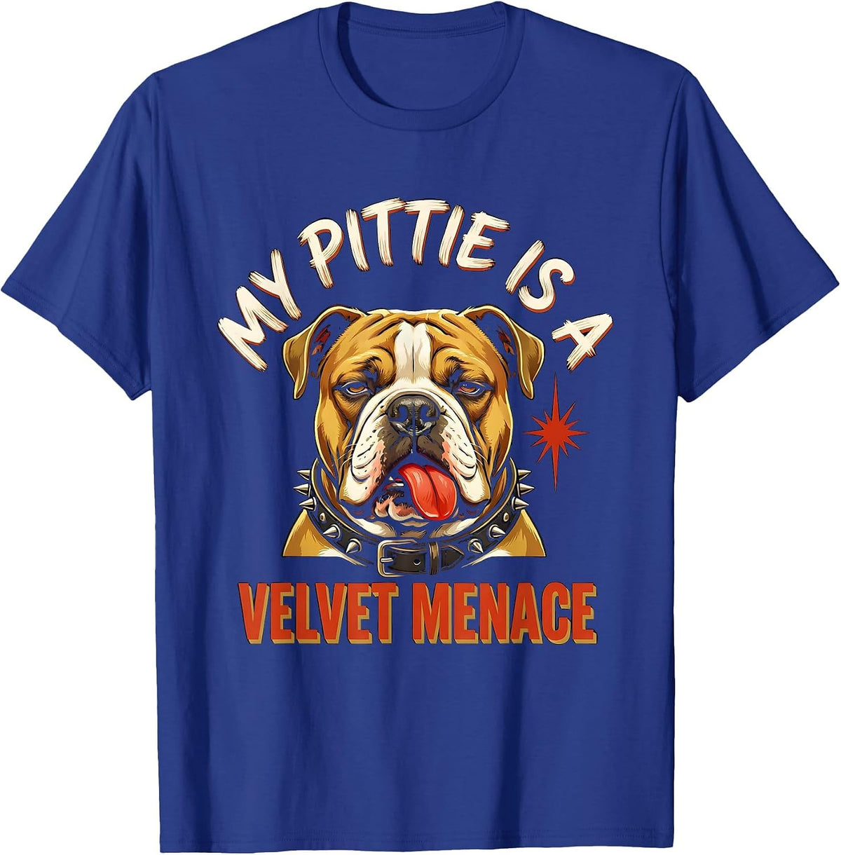 Men's My Pittie Is A Velvet Menace Funny Pitbull Dog Lover Humor T-Shirt - Royal Blue