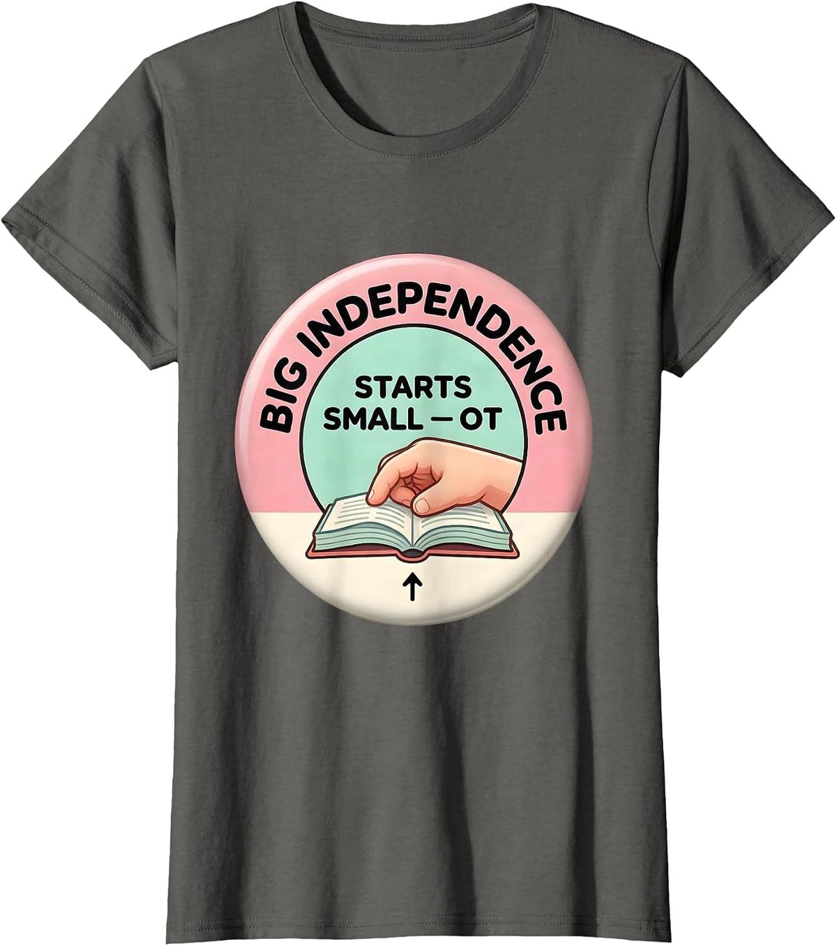 Women's Big Independence Starts Small OT Occupational Therapy T-Shirt - Asphalt Grey