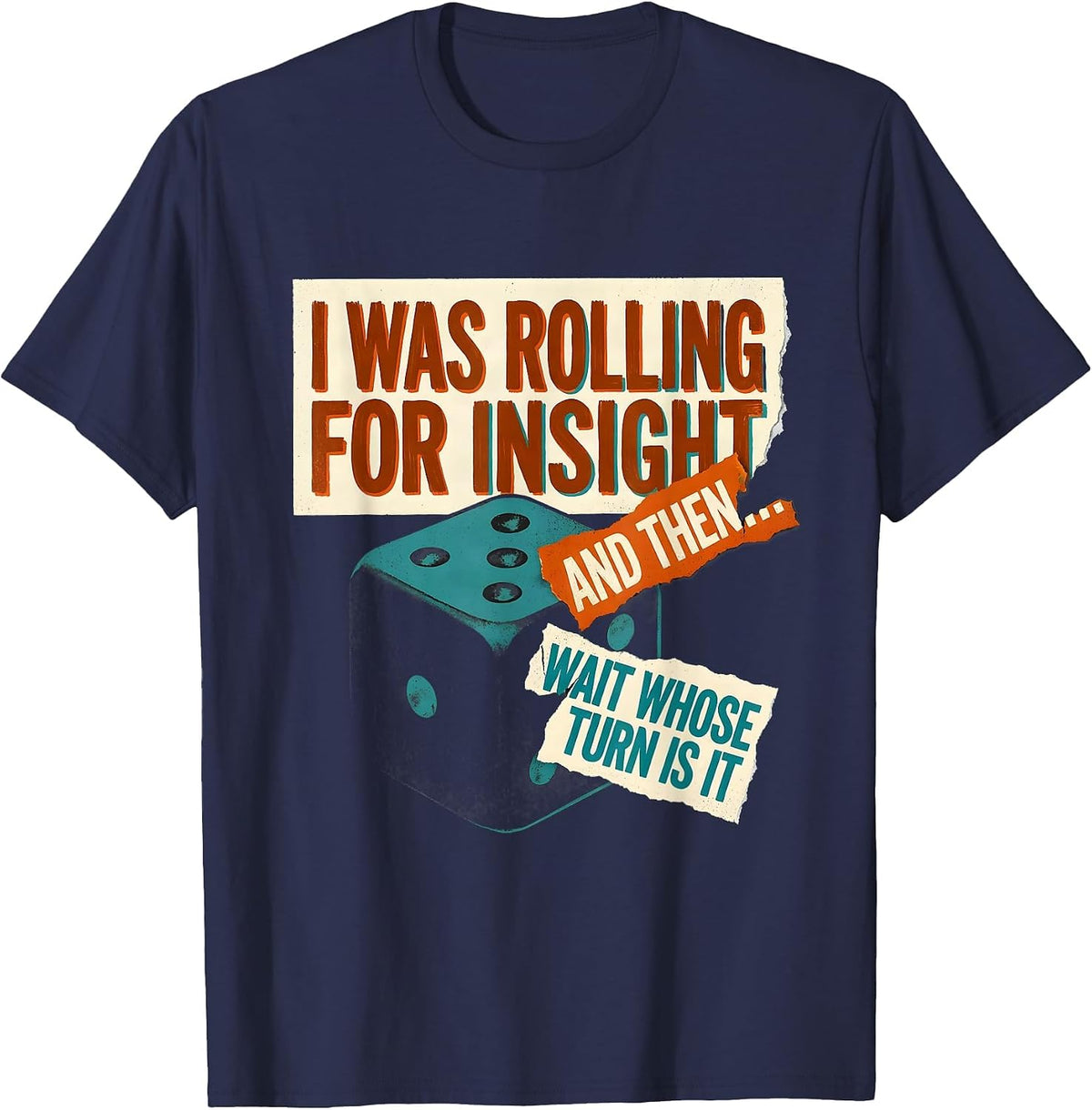 I Was Rolling For Insight And Then—Wait Whose Turn Is It T-Shirt - Navy Blue