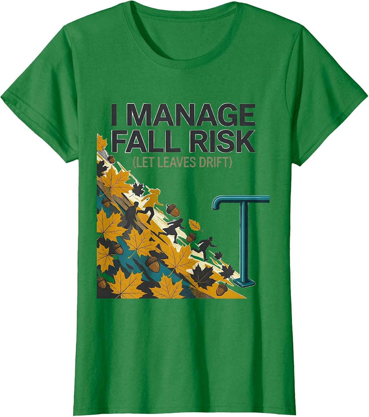 Women's I Manage Fall Risk Let Leaves Drift Funny Nurse Physical T-Shirt - Kelly Green