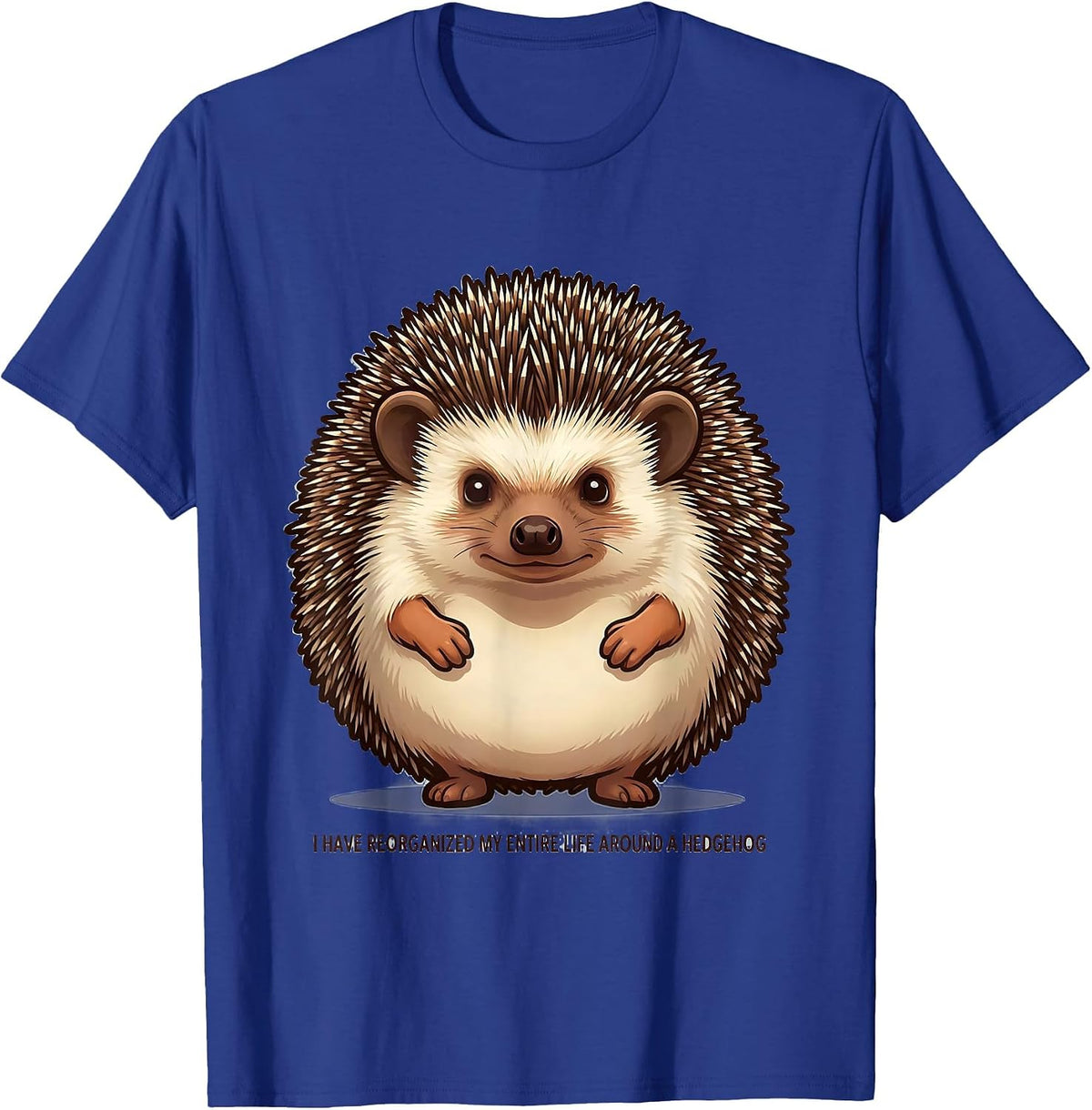Men's I Have Reorganized My Entire Life Around A Hedgehog Funny T-Shirt - Royal Blue