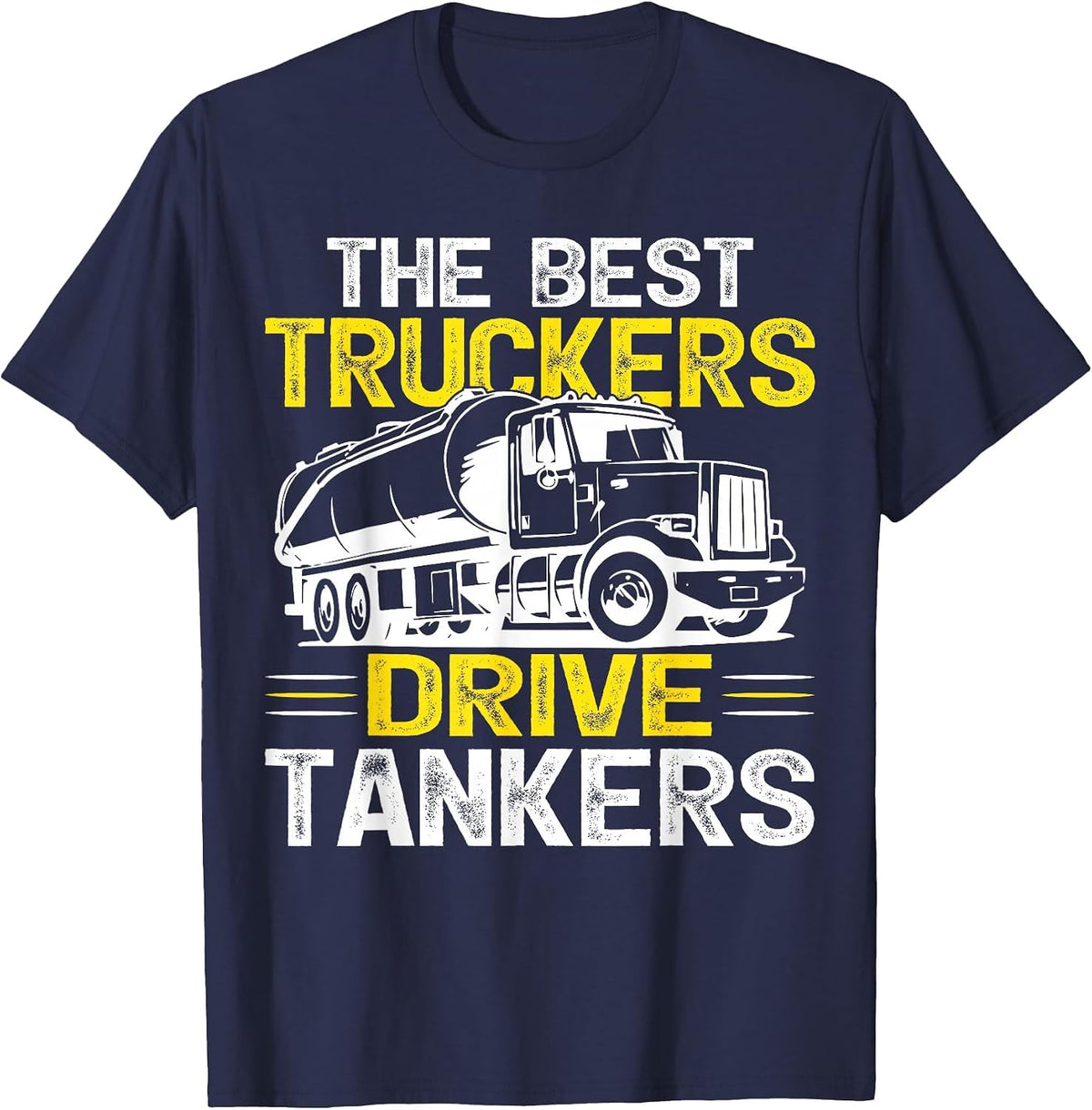 The Best Truckers Drive Tankers Gas Truck Driver T-Shirt - Navy Blue