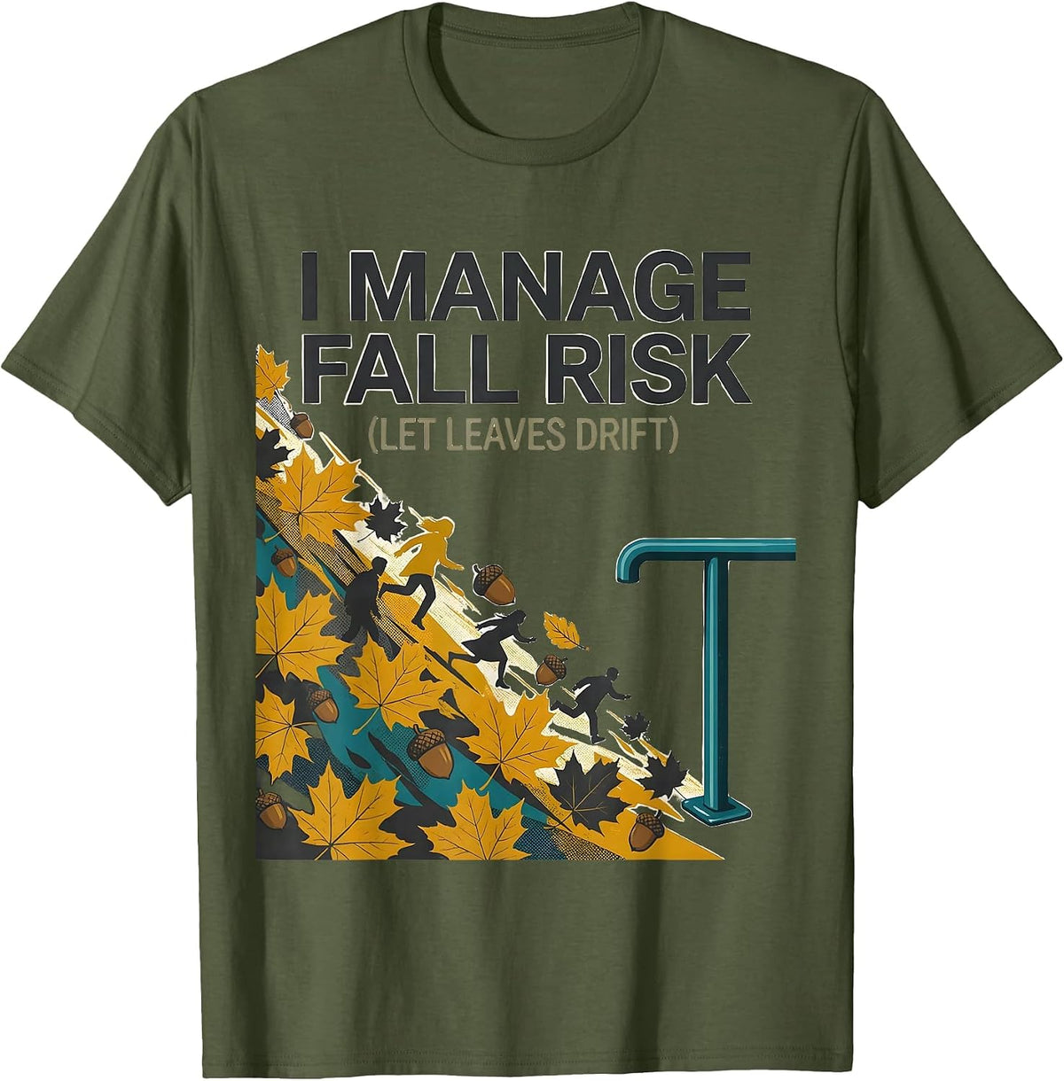 Men's I Manage Fall Risk Let Leaves Drift Funny Nurse Physical T-Shirt - Olive Green