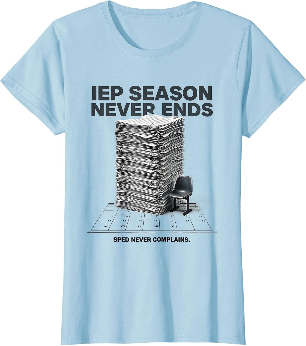 IEP Season Never Ends SPED Never Complains Teacher T-Shirt - Baby Blue