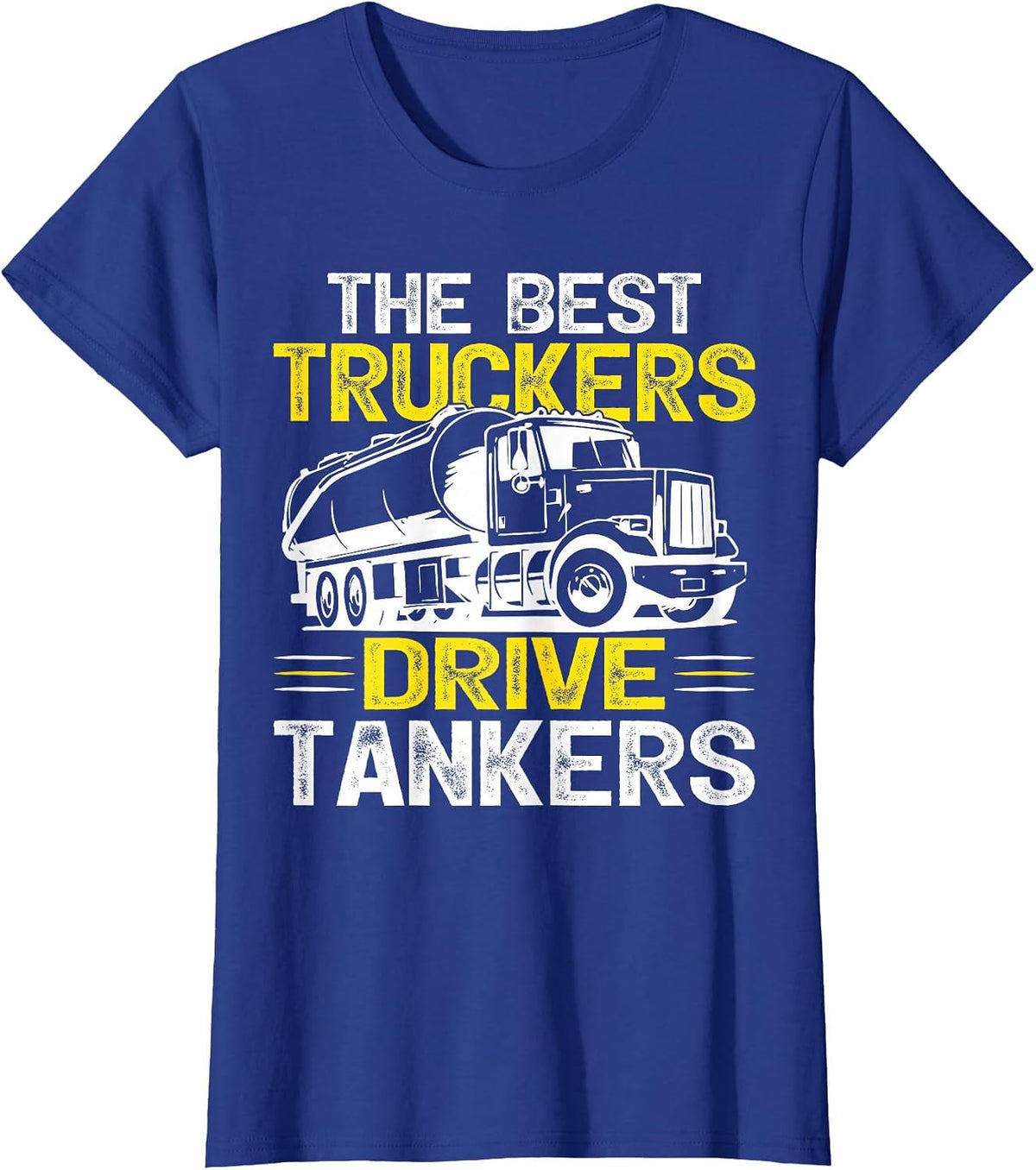 The Best Truckers Drive Tankers Gas Truck Driver T-Shirt - Royal Blue