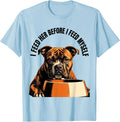 Men's I Feed Her Before I Feed Myself Funny Pitbull Dog Meme Humor T-Shirt - Baby Blue