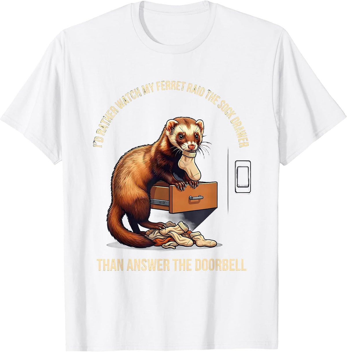 Men's I'd Rather Watch My Ferret Raid The Sock Drawer Funny Ferret T-Shirt - White