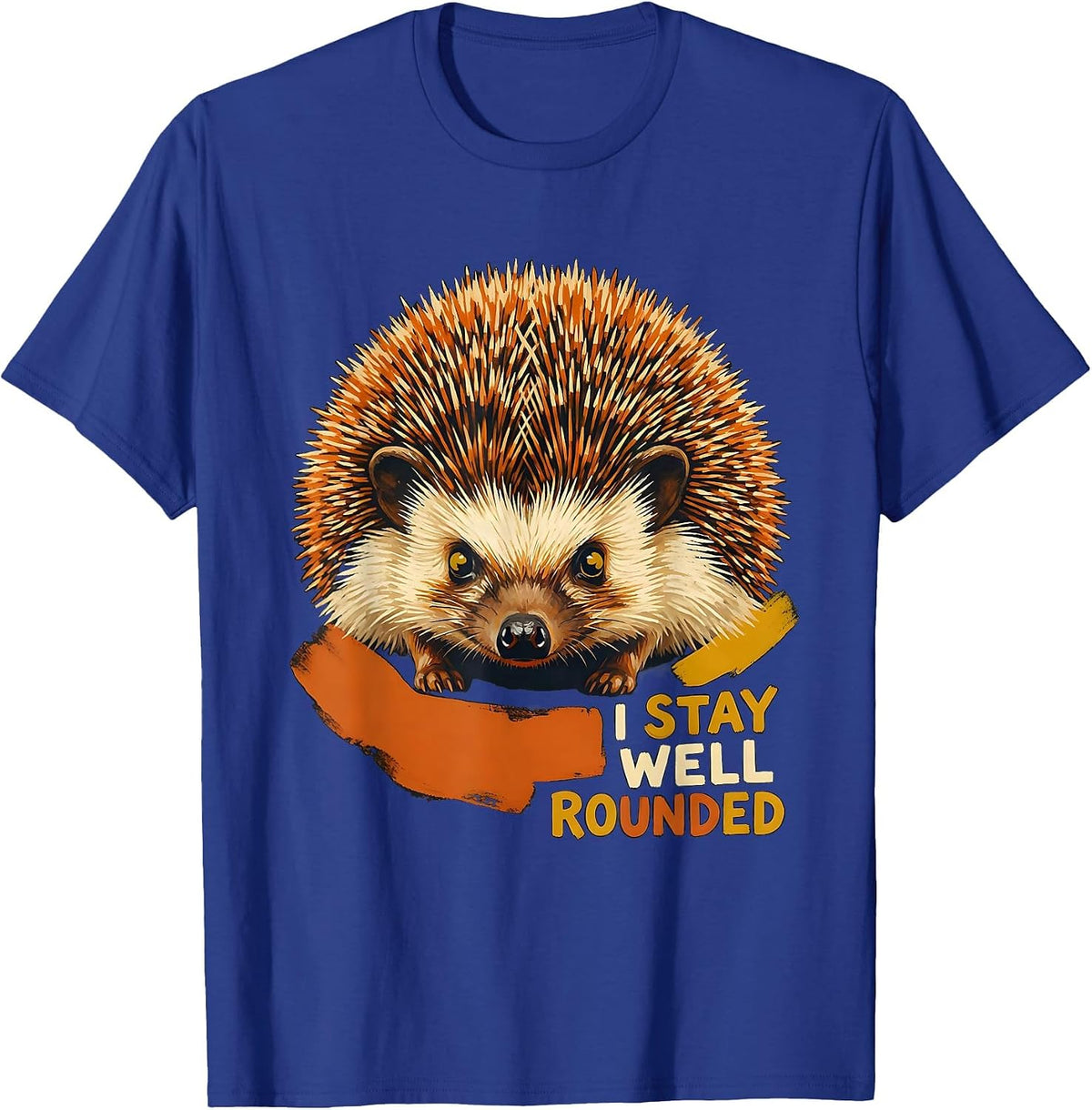 I Stay Well Rounded Funny Hedgehog Lover Animal Humor T-Shirt - Royal Blue
