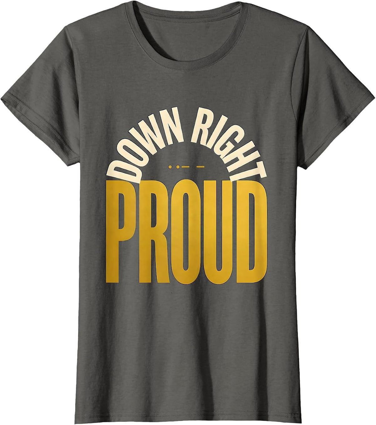 Women's Down Right Proud Uplifting Down Syndrome Awareness T-Shirt - Asphalt Grey