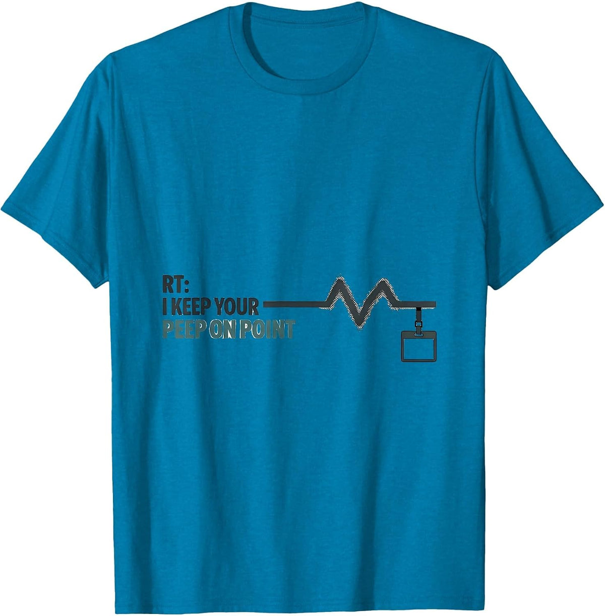 RT: I Keep Your PEEP On Point Funny Respiratory Therapist T-Shirt - Sapphire Blue