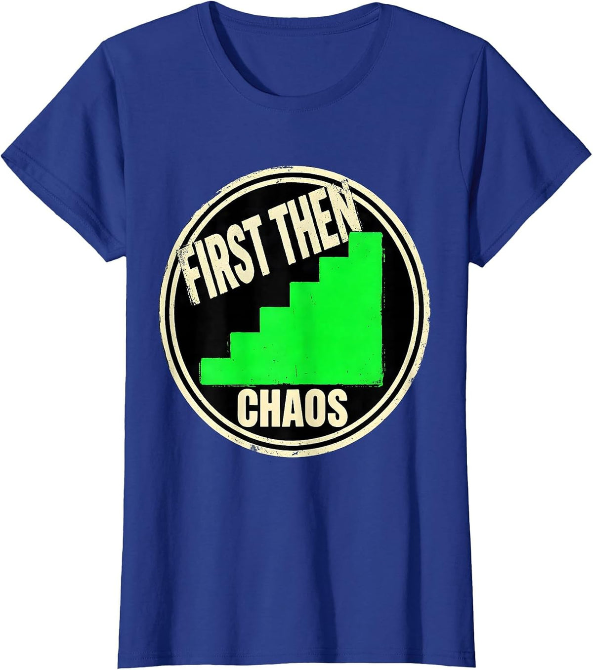 Women's First Then Chaos Funny Special Education Teacher Sped Humor T-Shirt - Royal Blue