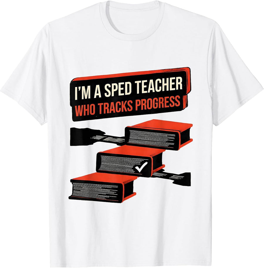 Men's I'm A SPED Teacher Who Tracks Progress Funny Educator Humor T-Shirt - White