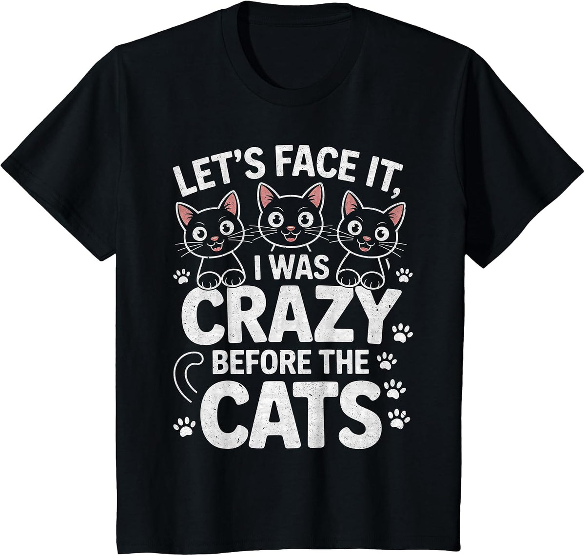 Let's Face It I was Crazy Way Before the Cats T-Shirt - Black