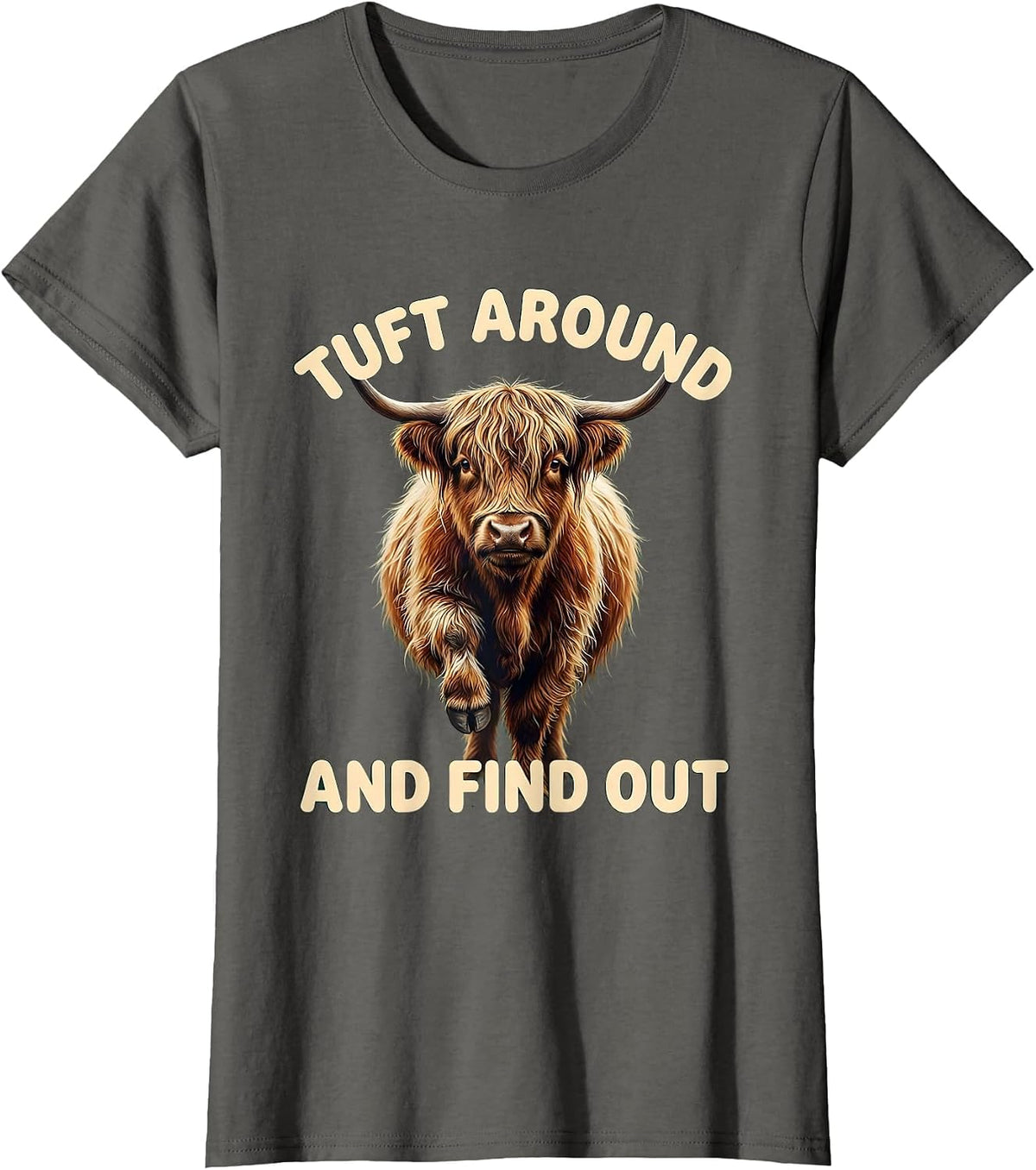 Women's Tuft Around And Find Out Funny Highland Cow Cute Scottish T-Shirt - Asphalt Grey