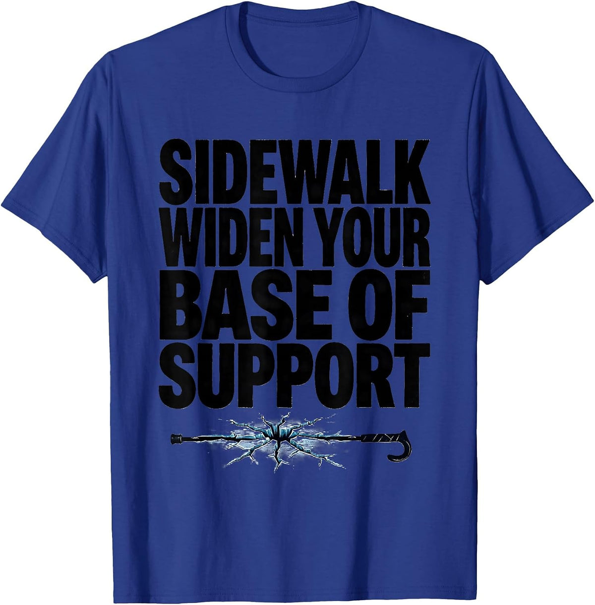Men's Sidewalk Widen Your Base Of Support Funny Physical Therapist T-Shirt - Royal Blue
