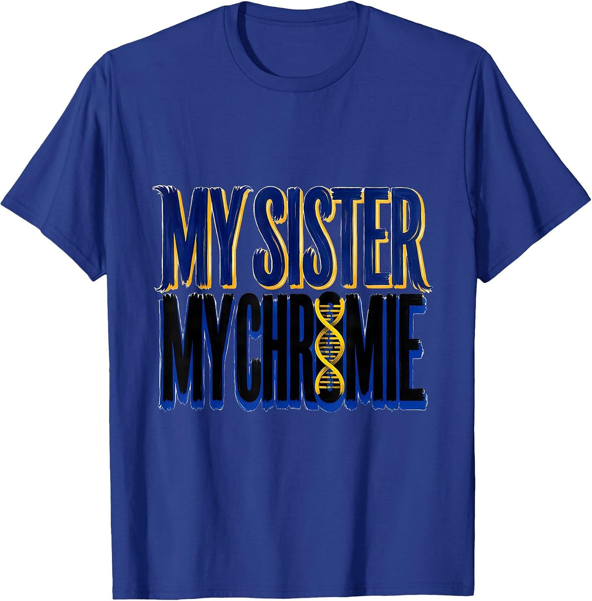 My Sister My Chromie Heartfelt Down Syndrome Awareness T-Shirt - Royal Blue