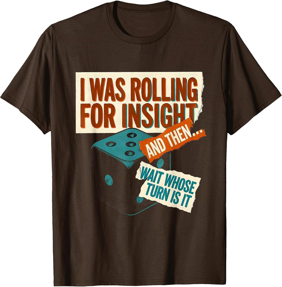 I Was Rolling For Insight And Then—Wait Whose Turn Is It T-Shirt - Brown