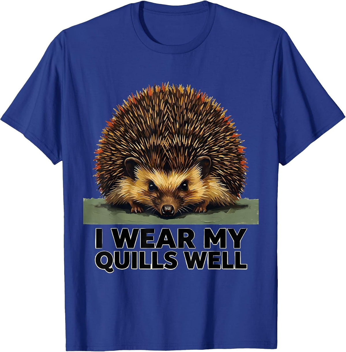 Men's I Wear My Quills Well Cute Hedgehog Animal Lover Humor T-Shirt - Royal Blue