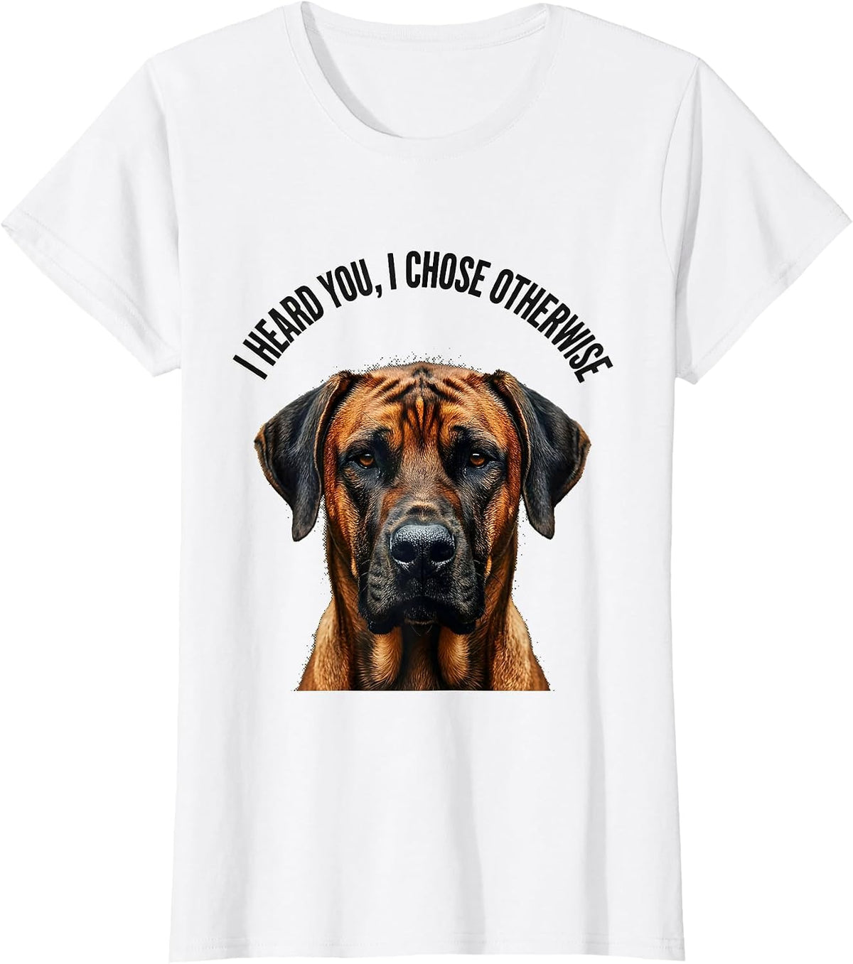 I Heard You, I Chose Otherwise Funny Rhodesian Ridgeback Dog T-Shirt - White