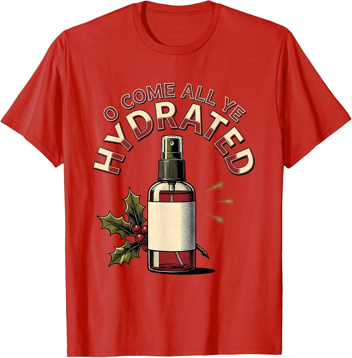 Men's O Come All Ye Hydrated Funny Esthetician Dermatology T-Shirt - Red