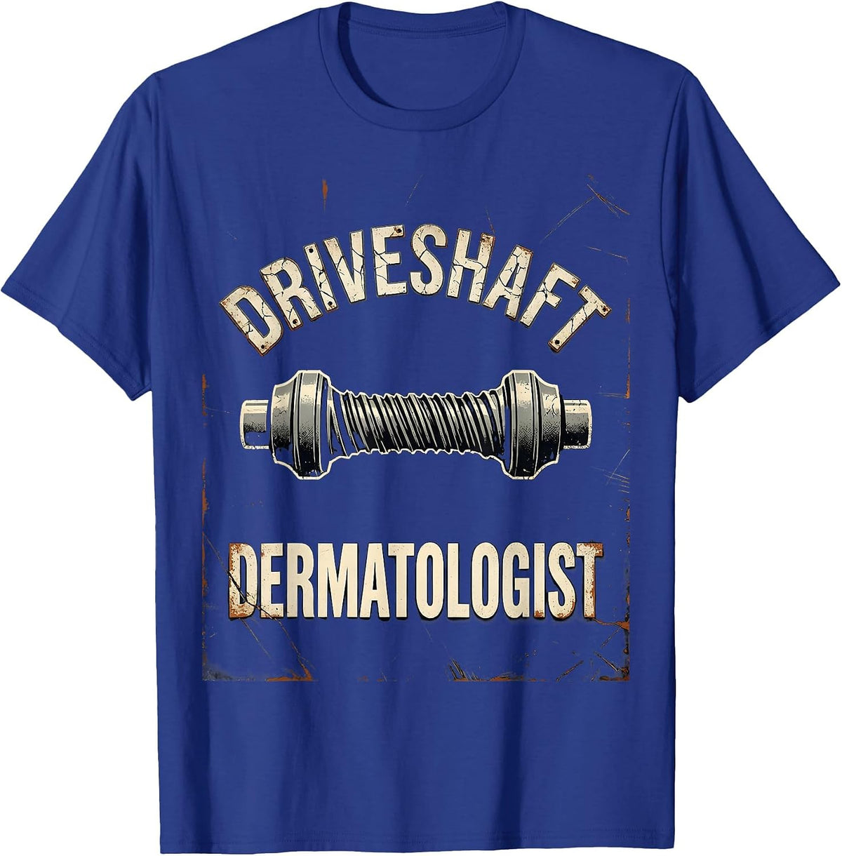 Driveshaft Dermatologist Distressed Funny Car Guy Mechanic T-Shirt - Royal Blue